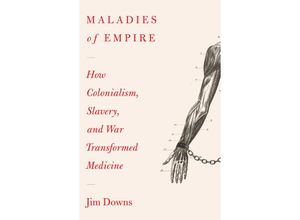 9780674971721 - Maladies of Empire - How Colonialism Slavery and War Transformed Medicine - Jim Downs Gebunden