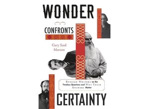 9780674971806 - Wonder Confronts Certainty - Russian Writers on the Timeless Questions and Why Their Answers Matter - Gary Saul Morson Gebunden