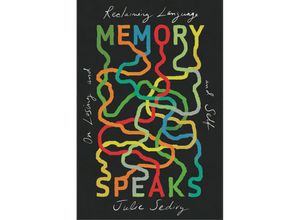 9780674980280 - Memory Speaks - On Losing and Reclaiming Language and Self - Julie Sedivy Gebunden