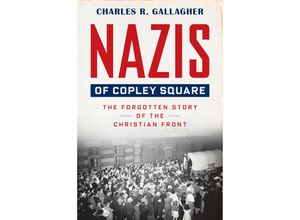 9780674983717 - Nazis of Copley Square - The Forgotten Story of the Christian Front - Charles Gallagher Gebunden