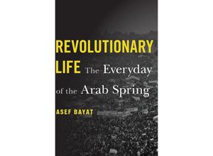 9780674987890 - Revolutionary Life - The Everyday of the Arab Spring - Asef Bayat Gebunden