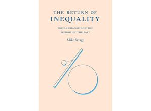 9780674988071 - The Return of Inequality - Social Change and the Weight of the Past - Mike Savage Gebunden