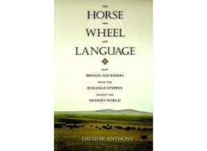 9780691148182 - The Horse the Wheel and Language - David W Anthony Kartoniert (TB) 9780691148182 - The Horse the Wheel and Language - David W Anthony Kartoniert (TB)