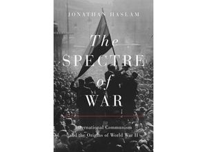 9780691182650 - The Spectre of War - International Communism and the Origins of World War II - Jonathan Haslam Gebunden