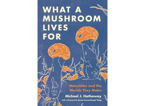 9780691225906 - What a Mushroom Lives For - Michael J Hathaway Kartoniert (TB)