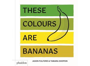 9780714876337 - These Colours Are Bananas - Tamara Shopsin Jason Fulford Gebunden