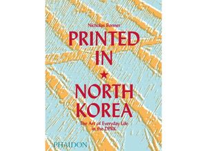 9780714879239 - Printed in North Korea The Art of Everyday Life in the DPRK - Nick Bonner Gebunden