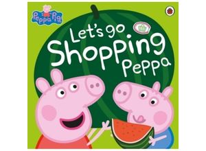 9780723299905 - Peppa Pig Lets Go Shopping Peppa - Peppa Pig Taschenbuch