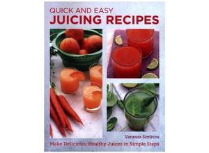 9780760383780 - New Shoe Press   Quick and Easy Juicing Recipes - Vanessa Simkins Kartoniert (TB)