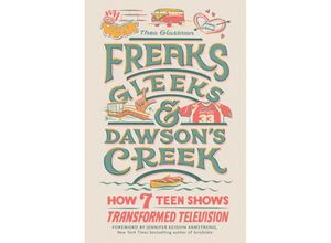 9780762480760 - Freaks Gleeks and Dawsons Creek - Thea Glassman Gebunden