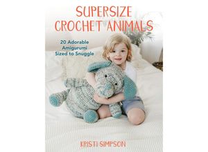 9780811771009 - Supersize Crochet Animals - Kristi Simpson Taschenbuch