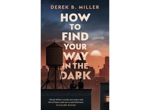 9780857527516 - How to Find Your Way in the Dark - Derek B Miller Gebunden