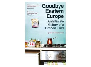 9780861547326 - Goodbye Eastern Europe - Jacob Mikanowski Taschenbuch