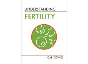 9781009054164 - Understanding Life Understanding Fertility - Gab Kovacs Kartoniert (TB) 9781009054164 - Understanding Life Understanding Fertility - Gab Kovacs Kartoniert (TB)