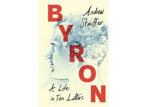 9781009200165 - Byron A Life in Ten Letters - Andrew Stauffer Gebunden