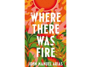 9781035041404 - Where There Was Fire - John Manuel Arias Kartoniert (TB)