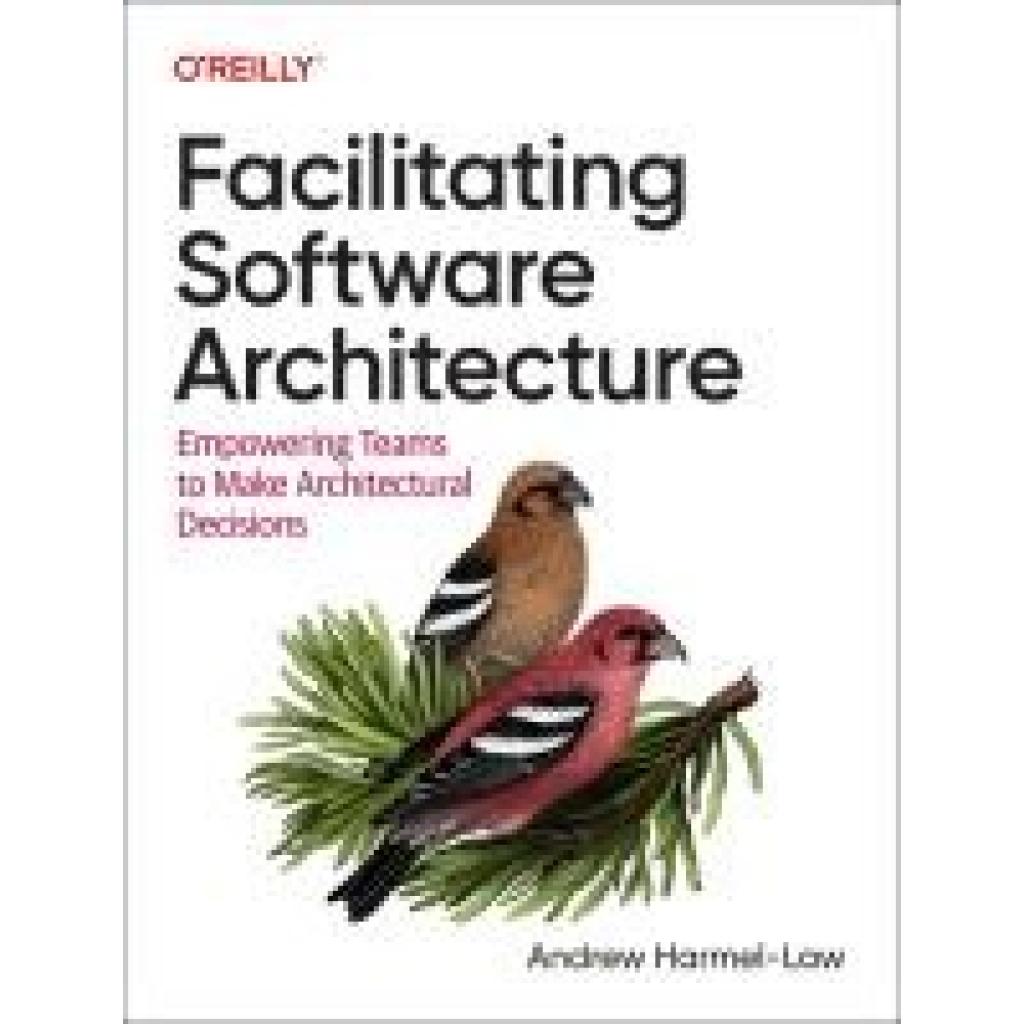 9781098151867 - Harmel-Law Andrew Facilitating Software Architecture