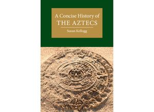 9781108712941 - A Concise History of the Aztecs - Susan Kellogg Kartoniert (TB)