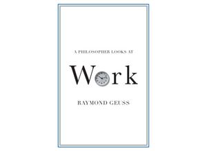 9781108930611 - A Philosopher Looks At   A Philosopher Looks at Work - Raymond Geuss Kartoniert (TB)