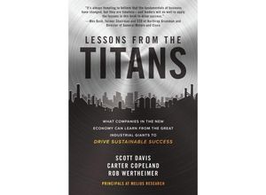 9781260468397 - Lessons from the Titans What Companies in the New Economy Can Learn from the Great Industrial Giants to Drive Sustainable Success - Carter Copeland Rob Wertheimer Scott Davis Gebunden