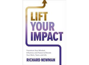 9781265086145 - Lift Your Impact Transform Your Mindset Influence and Future to Elevate Your Work Team and Life - Richard Newman Gebunden