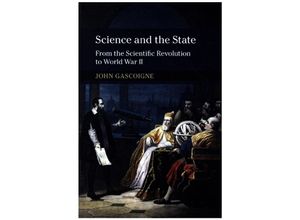 9781316609385 - New Approaches to the History of Science and Medicine Science and the State - John Gascoigne Kartoniert (TB) 9781316609385 - New Approaches to the History of Science and Medicine Science and the State - John Gascoigne Kartoniert (TB)