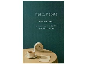 9781324005582 - Hello Habits - A Minimalist`s Guide to a Better Life - Fumio Sasaki Gebunden