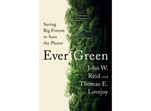 9781324006039 - Ever Green - Saving Big Forests to Save the Planet - John W Reid Thomas E Lovejoy Gebunden