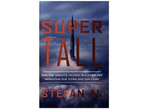 9781324006411 - Supertall - How the Worlds Tallest Buildings Are Reshaping Our Cities and Our Lives - Stefan Al Gebunden