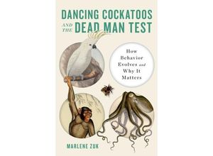 9781324007227 - Dancing Cockatoos and the Dead Man Test - How Behavior Evolves and Why It Matters - Marlene Zuk Gebunden