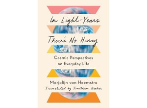 9781324035695 - In Light-Years Theres No Hurry - Cosmic Perspectives on Everyday Life - Marjolijn van Heemstra Jonathan Reeder Gebunden