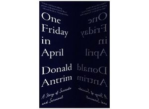 9781324050407 - One Friday in April - A Story of Suicide and Survival - Donald Antrim Kartoniert (TB)