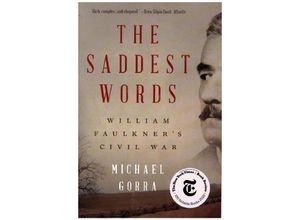 9781324091011 - The Saddest Words - William Faulkners Civil War - Michael Gorra Kartoniert (TB)