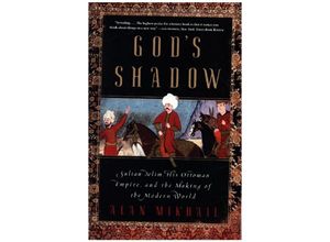 9781324091028 - Gods Shadow - Sultan Selim His Ottoman Empire and the Making of the Modern World - Alan Mikhail Kartoniert (TB)