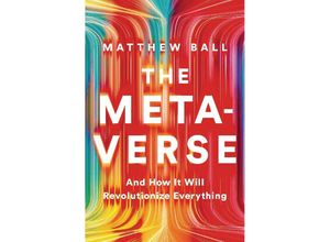 9781324092032 - The Metaverse - And How it Will Revolutionize Everything - Matthew Ball Gebunden