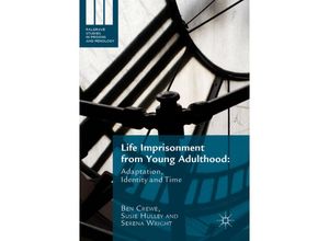 9781349849932 - Palgrave Studies in Prisons and Penology   Life Imprisonment from Young Adulthood - Ben Crewe Susie Hulley Serena Wright Kartoniert (TB)