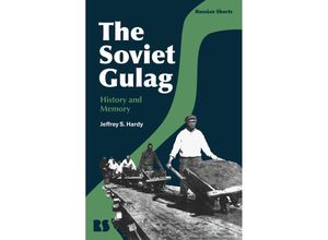 9781350128187 - The Soviet Gulag - Jeffrey S Hardy Kartoniert (TB)