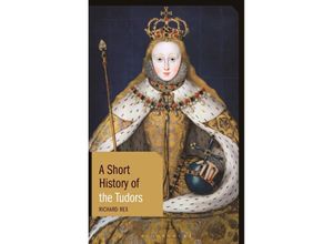 9781350170421 - Short Histories   A Short History of the Tudors - Richard Rex Kartoniert (TB)