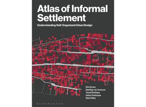 9781350295032 - Atlas of Informal Settlement - Elek Pafka Ishita Chatterjee Kim Dovey Matthijs van Oostrum Tanzil Shafique Kartoniert (TB)