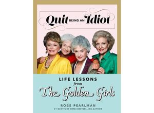 9781368077668 - Quit Being an Idiot Life Lessons from The Golden Girls - Robb Pearlman Gebunden