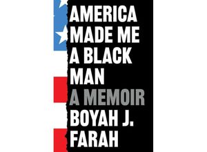 9781398504844 - America Made Me a Black Man - Boyah J Farah Kartoniert (TB)