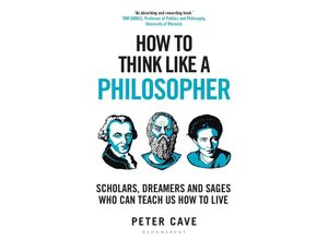 9781399405911 - How to Think Like    How to Think Like a Philosopher - Peter Cave Gebunden