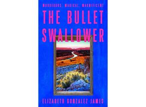 9781399709071 - The Bullet Swallower - Elizabeth Gonzalez James Taschenbuch