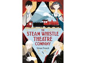 9781406376319 - The Steam Whistle Theatre Company - Vivian French Taschenbuch