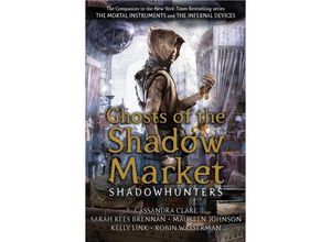 9781406385380 - Ghosts of the Shadow Market - Cassandra Clare Sarah Rees Brennan Maureen Johnson Robin Wasserman Kelly Link Kartoniert (TB)