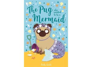 9781408360903 - The Pug who wanted to be a Mermaid - Bella Swift Kartoniert (TB)