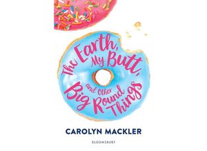 9781408897058 - The Earth My Butt and Other Big Round Things - Carolyn Mackler Kartoniert (TB)