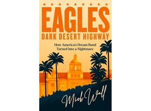 9781409190707 - Eagles - Dark Desert Highway - Mick Wall Kartoniert (TB)