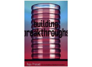 9781421444871 - Building Breakthroughs - On the Frontier of Medical Innovation - Raju Prasad Gebunden