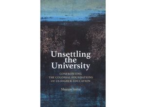 9781421445045 - Unsettling the University - Confronting the Colonial Foundations of US Higher Education - Sharon Stein Gebunden